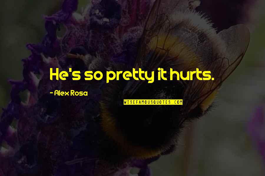 Britomartis Quotes By Alex Rosa: He's so pretty it hurts.