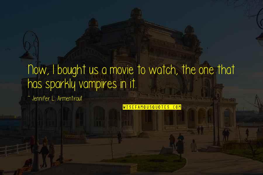 Britomartis Quotes By Jennifer L. Armentrout: Now, I bought us a movie to watch,