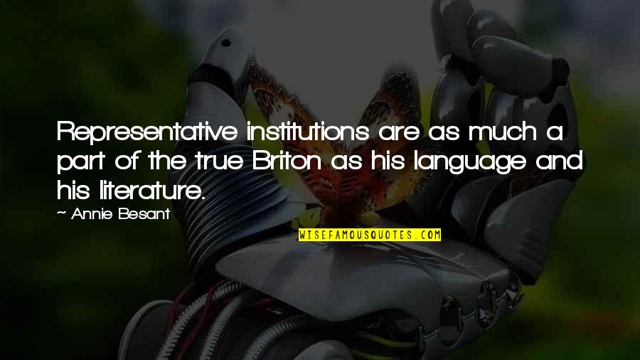 Briton Quotes By Annie Besant: Representative institutions are as much a part of
