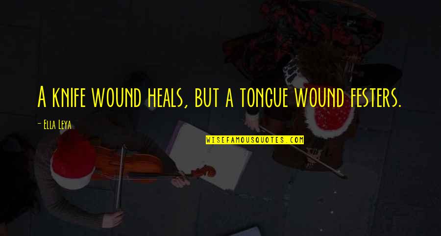 Briton Quotes By Ella Leya: A knife wound heals, but a tongue wound