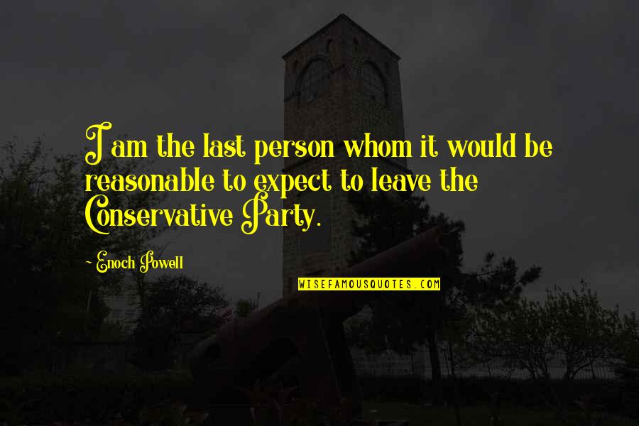 Briton Trace Quotes By Enoch Powell: I am the last person whom it would