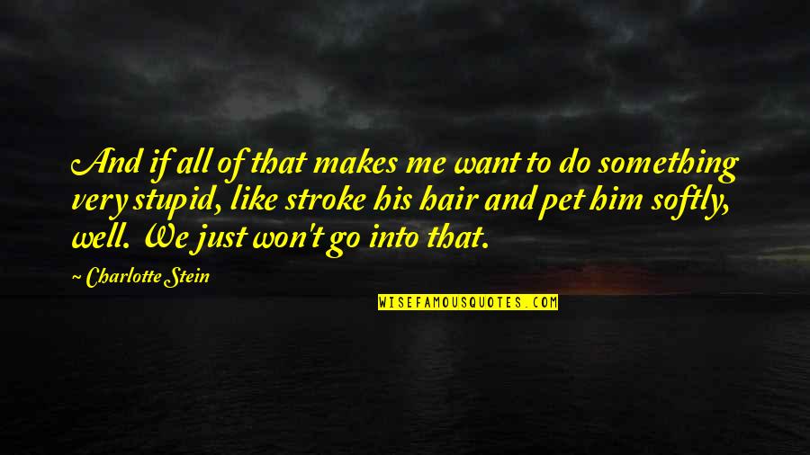 Britone Quotes By Charlotte Stein: And if all of that makes me want Britone Quotes By Charlotte Stein: And if all of that makes me want