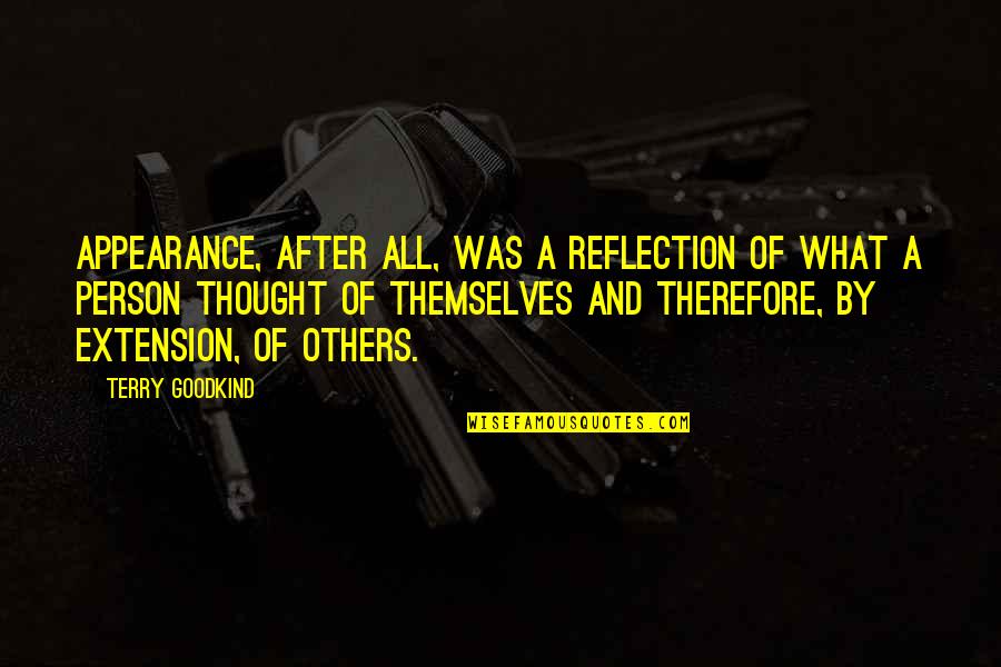 Britons History Quotes By Terry Goodkind: Appearance, after all, was a reflection of what Britons History Quotes By Terry Goodkind: Appearance, after all, was a reflection of what