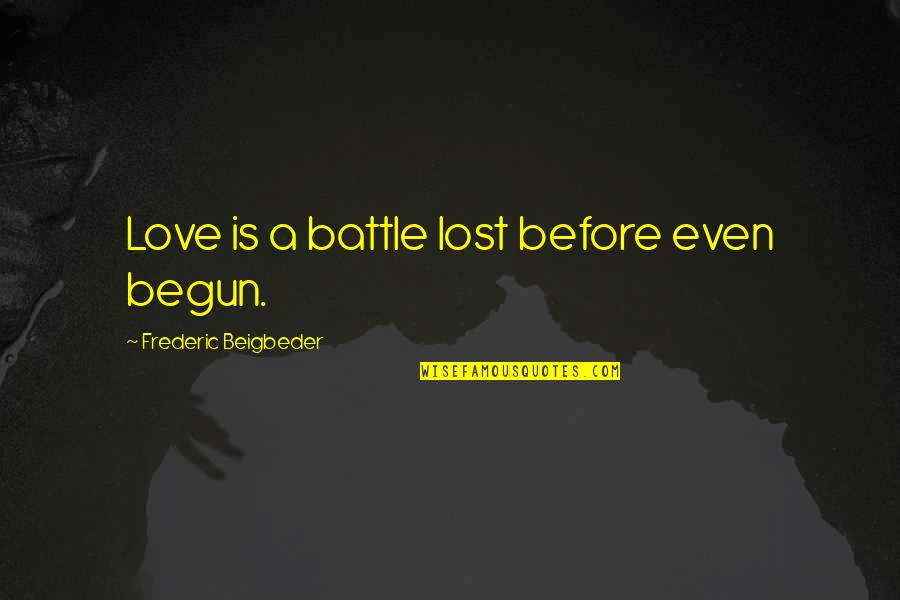 Britpop Documentary Quotes By Frederic Beigbeder: Love is a battle lost before even begun. Britpop Documentary Quotes By Frederic Beigbeder: Love is a battle lost before even begun.