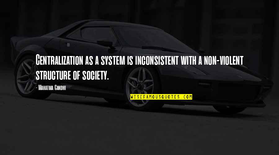 Britpop Documentary Quotes By Mahatma Gandhi: Centralization as a system is inconsistent with a Britpop Documentary Quotes By Mahatma Gandhi: Centralization as a system is inconsistent with a