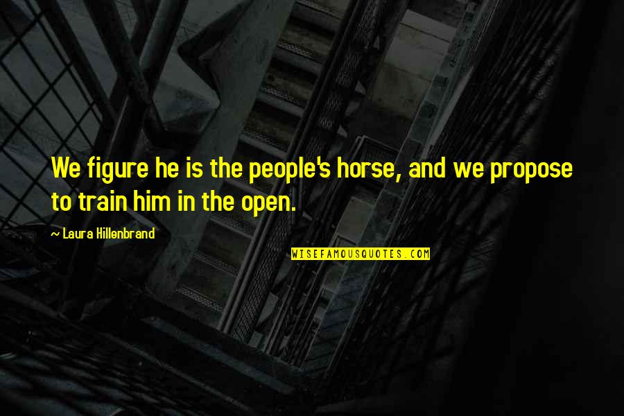 Britpop Music Quotes By Laura Hillenbrand: We figure he is the people's horse, and Britpop Music Quotes By Laura Hillenbrand: We figure he is the people's horse, and