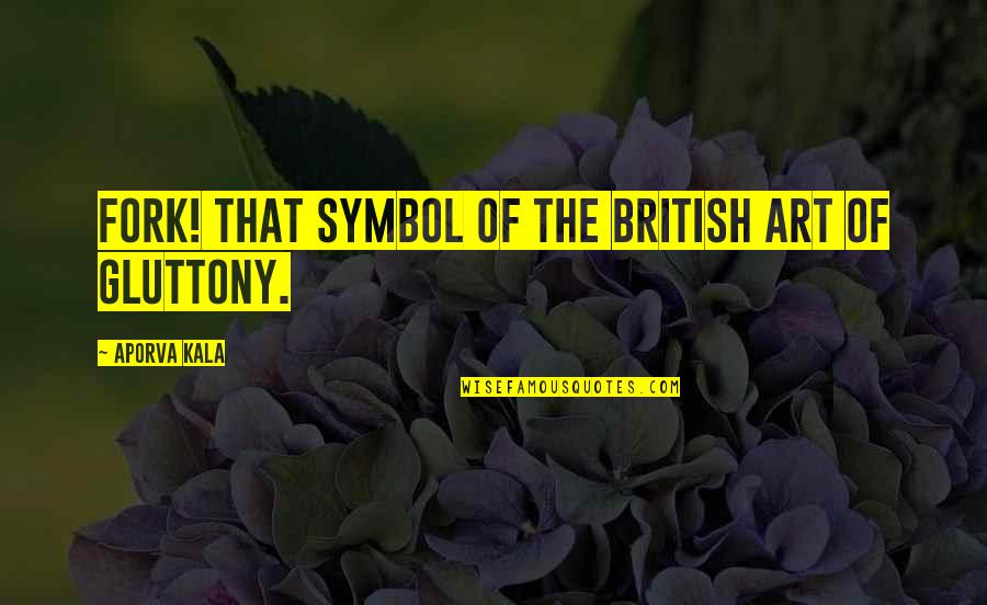 Brits Quotes By Aporva Kala: Fork! that symbol of the British art of