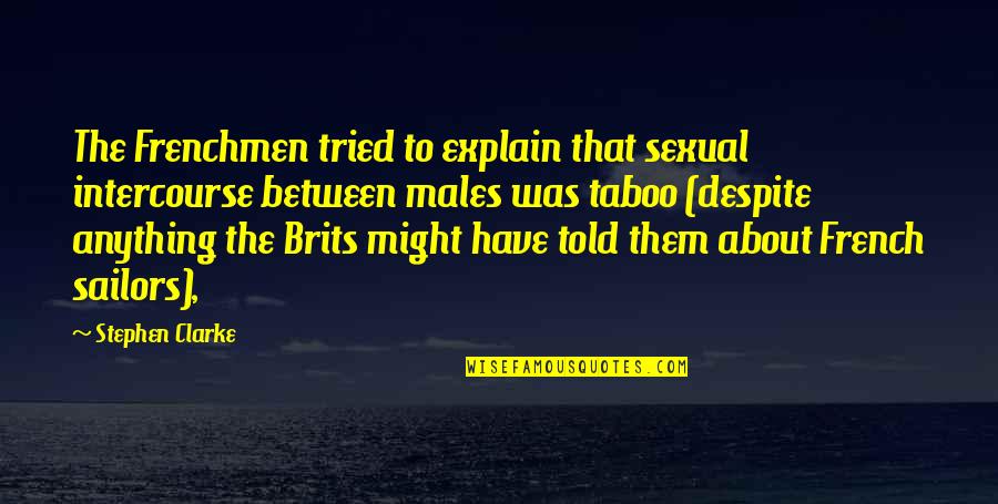 Brits Quotes By Stephen Clarke: The Frenchmen tried to explain that sexual intercourse