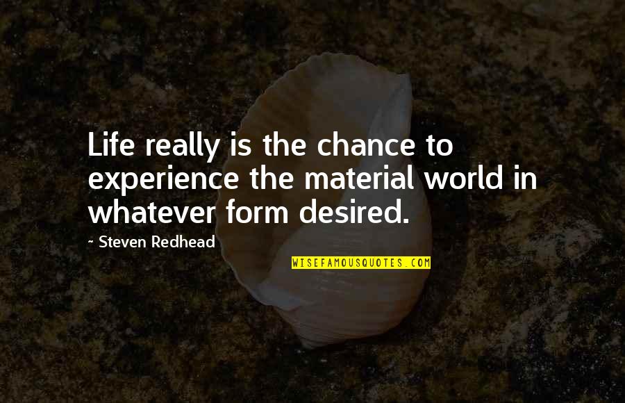 Britson Organ Quotes By Steven Redhead: Life really is the chance to experience the