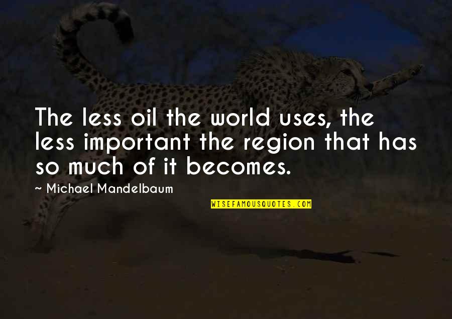 Britspeak Dictionary Quotes By Michael Mandelbaum: The less oil the world uses, the less