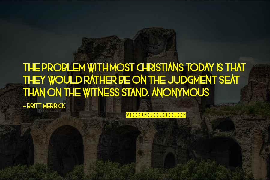 Britt Merrick Quotes By Britt Merrick: The problem with most Christians today is that