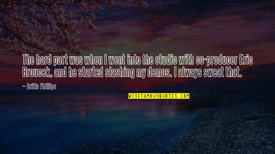 Britta Quotes By Britta Phillips: The hard part was when I went into Britta Quotes By Britta Phillips: The hard part was when I went into