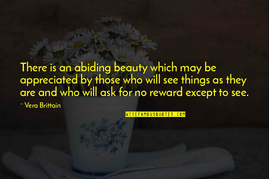 Brittain Quotes By Vera Brittain: There is an abiding beauty which may be