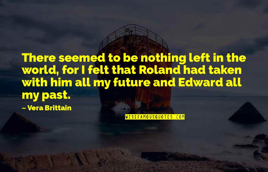 Brittain Quotes By Vera Brittain: There seemed to be nothing left in the