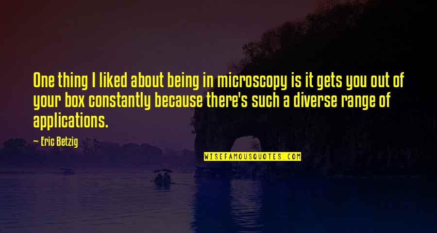 Brittany Anderson Quotes By Eric Betzig: One thing I liked about being in microscopy