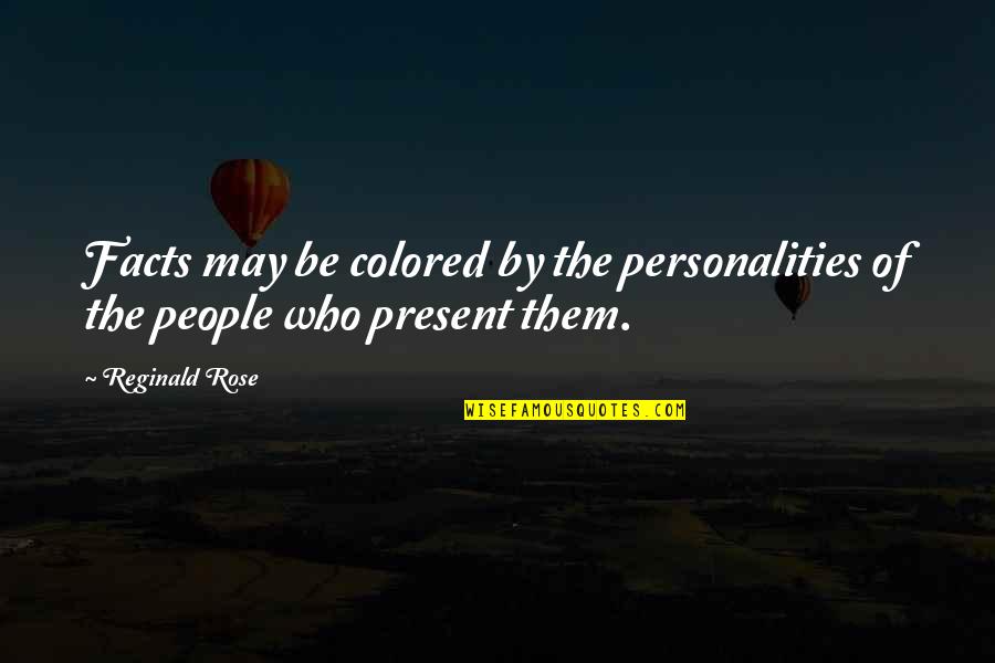 Brittany Ann Boudreault Quotes By Reginald Rose: Facts may be colored by the personalities of