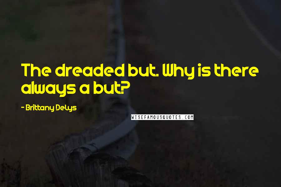 Brittany DeLys quotes: The dreaded but. Why is there always a but?