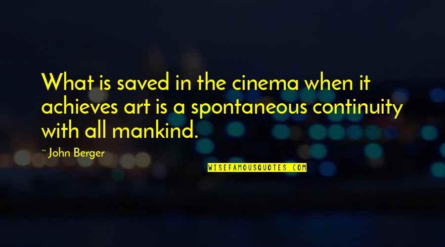 Brittany Josephina Quotes By John Berger: What is saved in the cinema when it