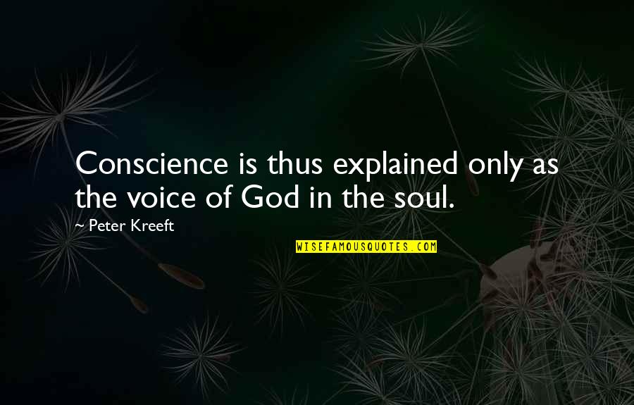 Brittany Josephina Quotes By Peter Kreeft: Conscience is thus explained only as the voice