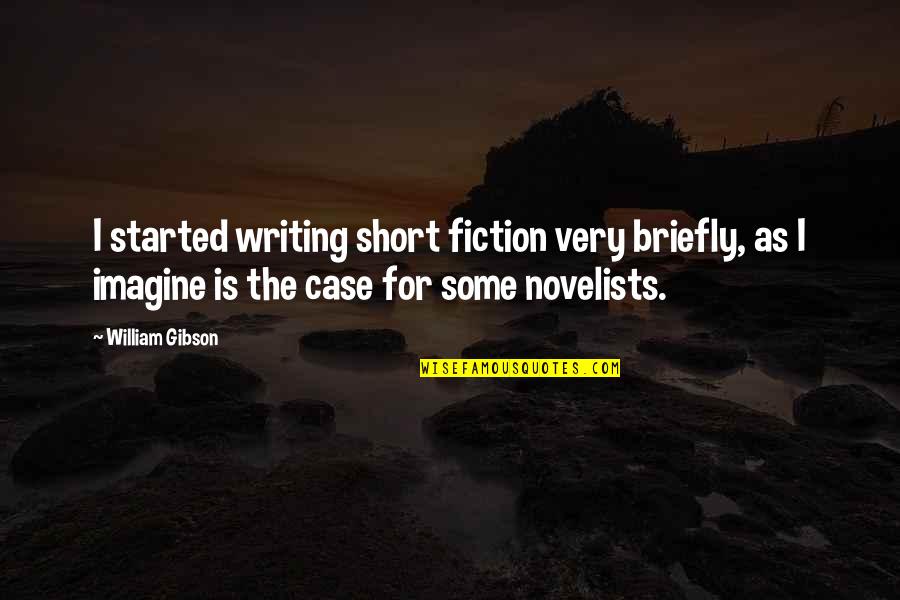 Brittany Josephina Quotes By William Gibson: I started writing short fiction very briefly, as