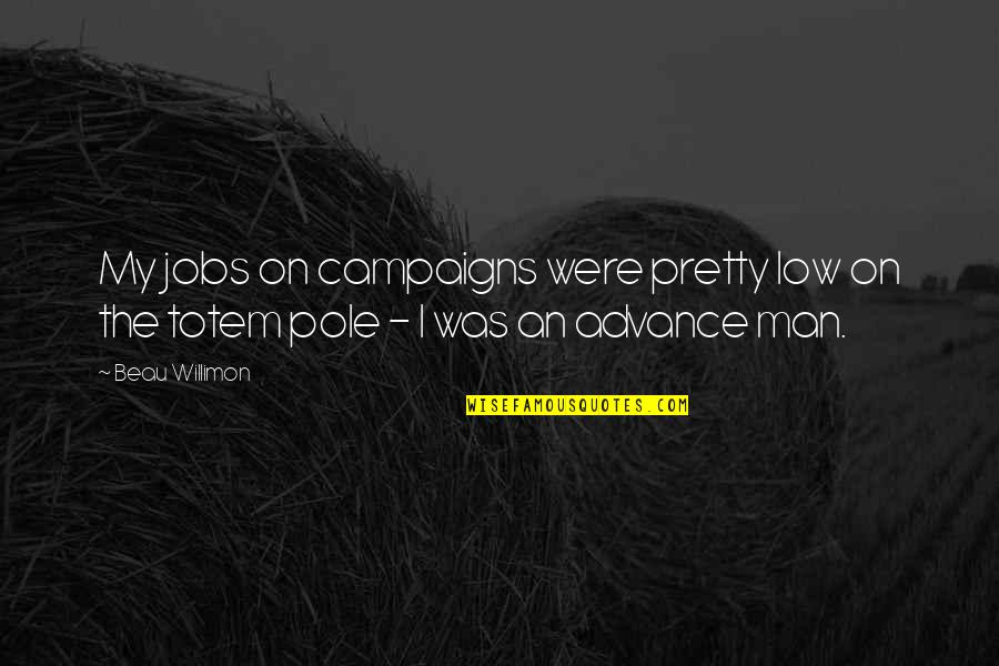 Brittany Matthews Best Quotes By Beau Willimon: My jobs on campaigns were pretty low on