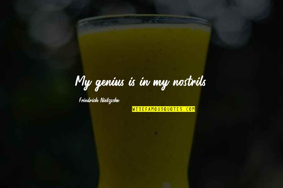 Brittany Matthews Best Quotes By Friedrich Nietzsche: My genius is in my nostrils. Brittany Matthews Best Quotes By Friedrich Nietzsche: My genius is in my nostrils.