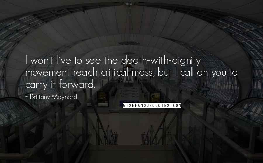 Brittany Maynard quotes: I won't live to see the death-with-dignity movement reach critical mass, but I call on you to carry it forward.