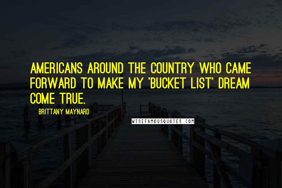 Brittany Maynard quotes: Americans around the country who came forward to make my 'bucket list' dream come true.