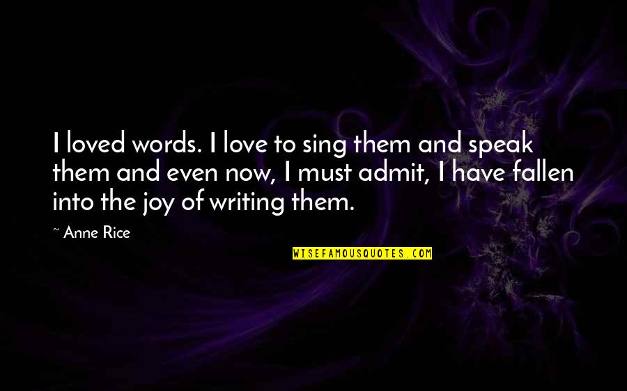 Brittany Maynard Quotes By Anne Rice: I loved words. I love to sing them