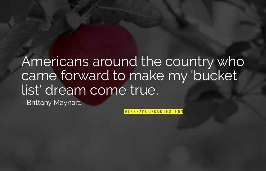 Brittany Maynard Quotes By Brittany Maynard: Americans around the country who came forward to