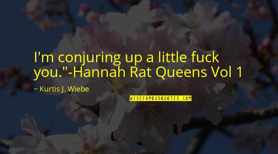 Brittany Maynard Quotes By Kurtis J. Wiebe: I'm conjuring up a little fuck you."-Hannah Rat