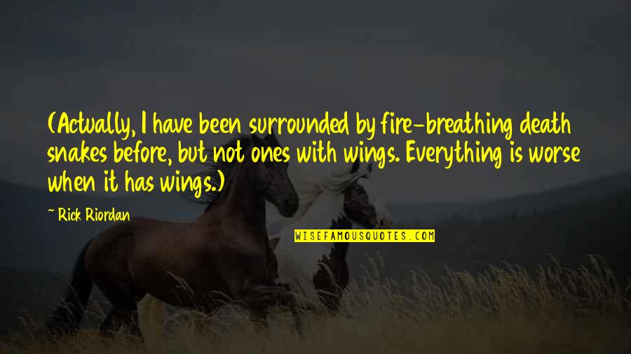 Brittany Pierce Funny Quotes By Rick Riordan: (Actually, I have been surrounded by fire-breathing death