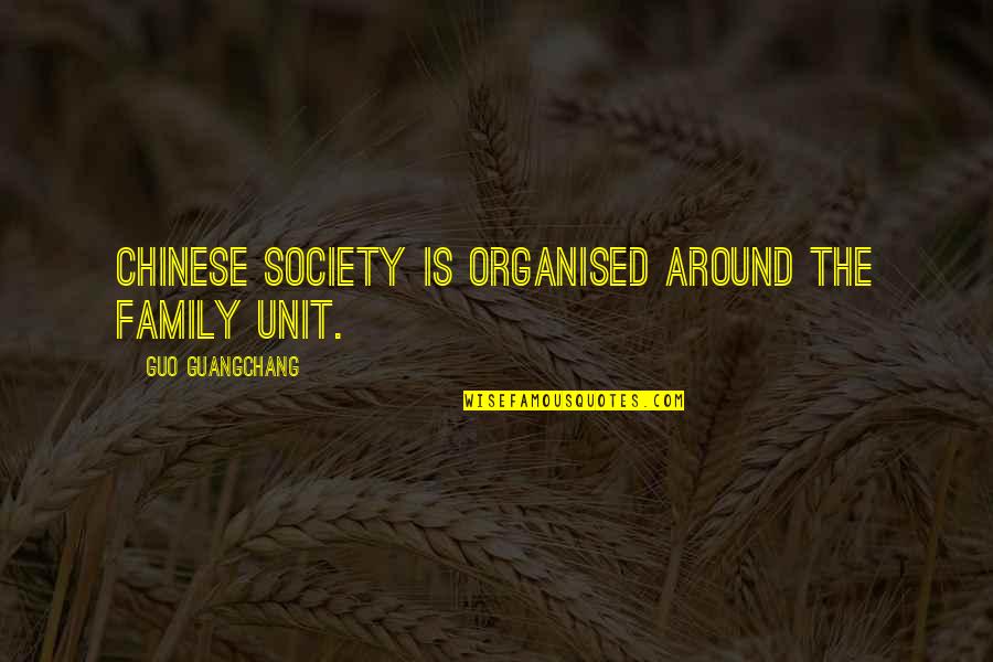 Brittanys Pierce Quotes By Guo Guangchang: Chinese society is organised around the family unit.