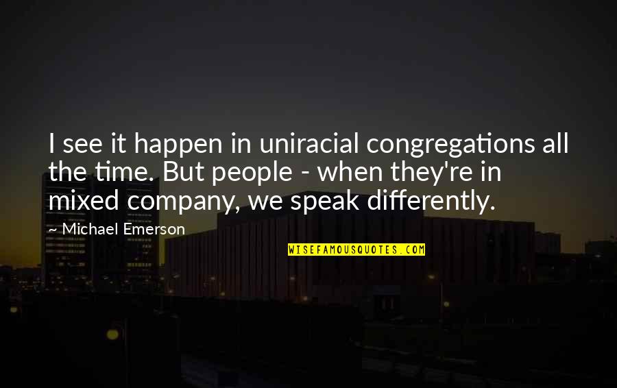 Brittanys Pierce Quotes By Michael Emerson: I see it happen in uniracial congregations all