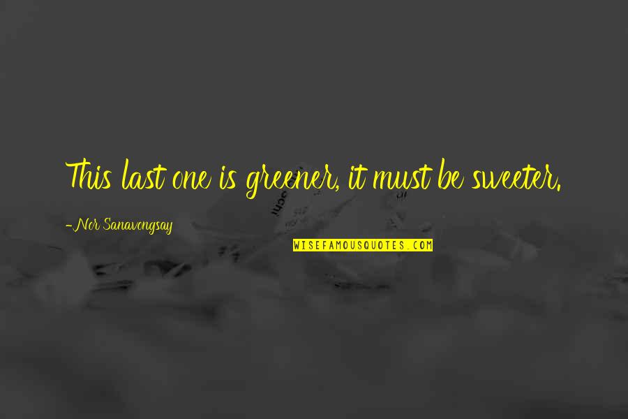 Brittanys Pierce Quotes By Nor Sanavongsay: This last one is greener, it must be