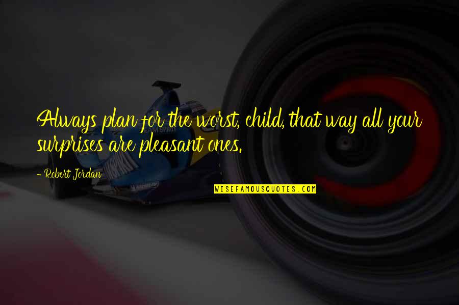 Brittanys Pierce Quotes By Robert Jordan: Always plan for the worst, child, that way