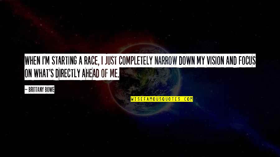 Brittany's Quotes By Brittany Bowe: When I'm starting a race, I just completely