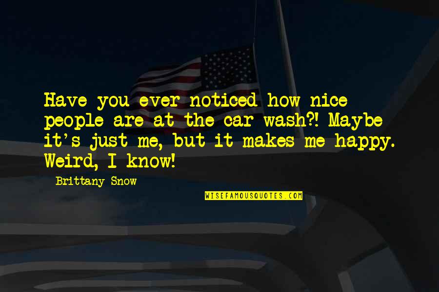 Brittany's Quotes By Brittany Snow: Have you ever noticed how nice people are