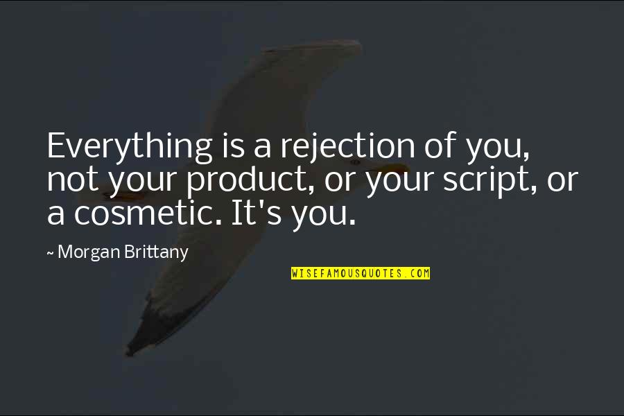 Brittany's Quotes By Morgan Brittany: Everything is a rejection of you, not your