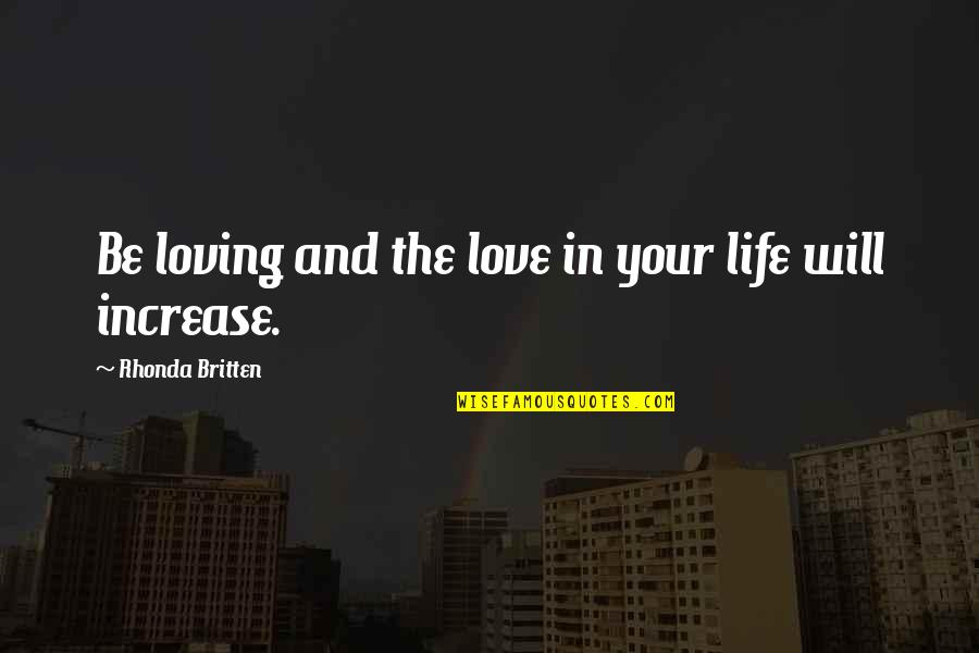 Britten Quotes By Rhonda Britten: Be loving and the love in your life