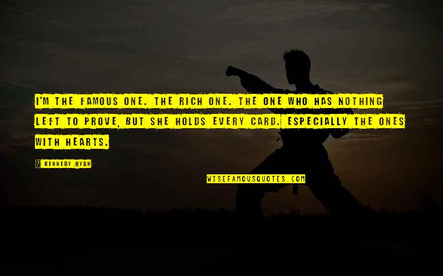 Brittenham Farrier Quotes By Kennedy Ryan: I'm the famous one. The rich one. The Brittenham Farrier Quotes By Kennedy Ryan: I'm the famous one. The rich one. The