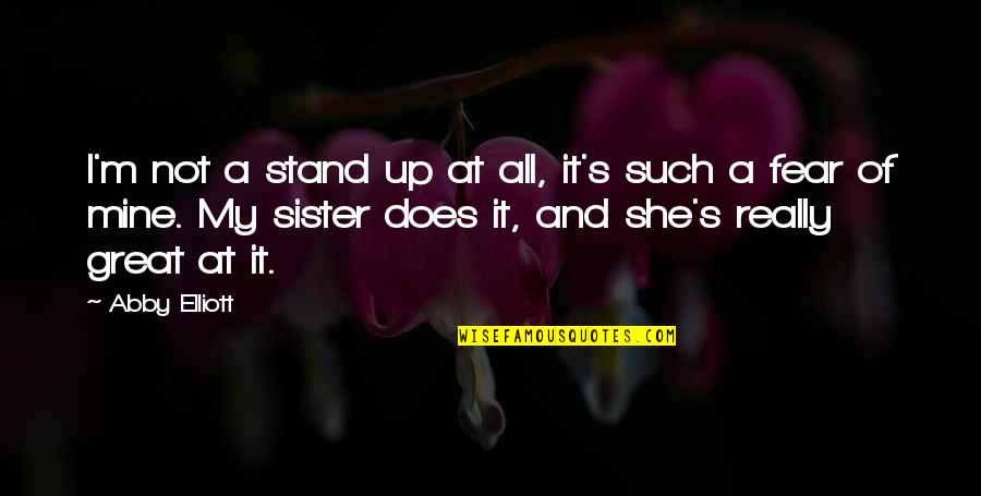 Brittinghams Quotes By Abby Elliott: I'm not a stand up at all, it's Brittinghams Quotes By Abby Elliott: I'm not a stand up at all, it's