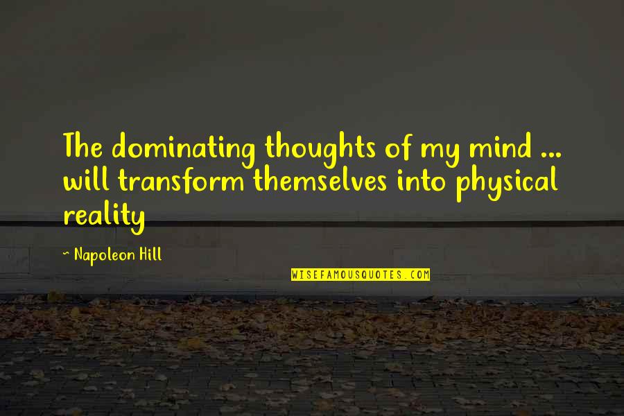 Brittley Bkiddo Quotes By Napoleon Hill: The dominating thoughts of my mind ... will