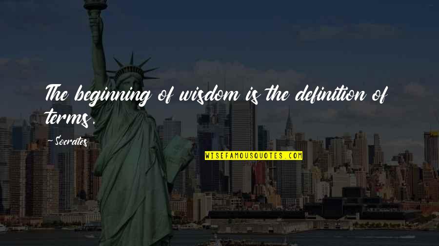 Brittley Eatman Quotes By Socrates: The beginning of wisdom is the definition of