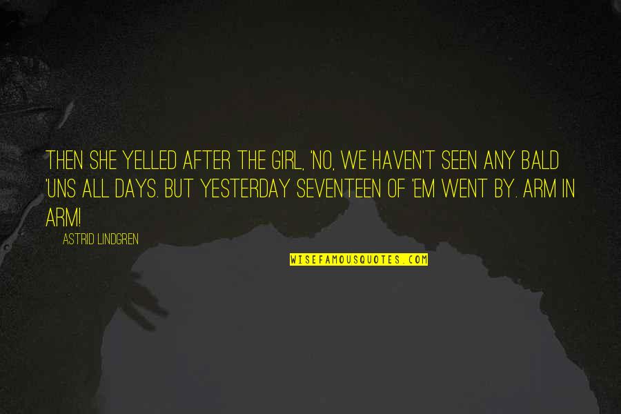 Brittnee Mcdermott Quotes By Astrid Lindgren: Then she yelled after the girl, 'No, we Brittnee Mcdermott Quotes By Astrid Lindgren: Then she yelled after the girl, 'No, we