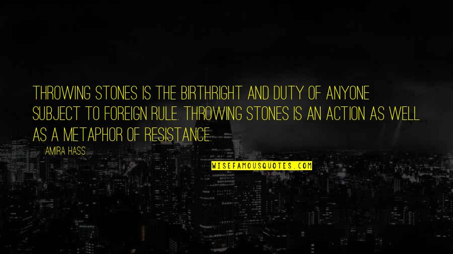 Brittner Masonry Quotes By Amira Hass: Throwing stones is the birthright and duty of