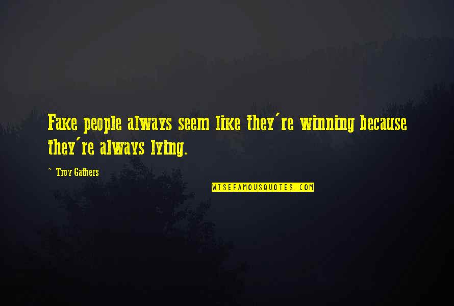 Brittner Masonry Quotes By Troy Gathers: Fake people always seem like they're winning because