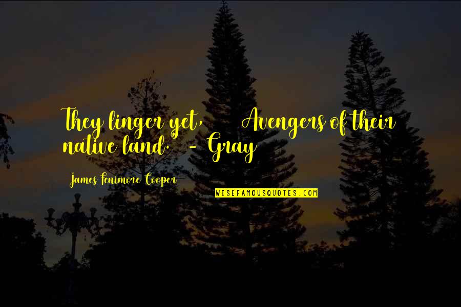 Brittner Smokehouse Quotes By James Fenimore Cooper: They linger yet, Avengers of their native land."