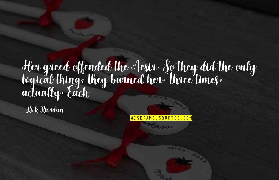 Brittney Moses Quotes By Rick Riordan: Her greed offended the Aesir. So they did