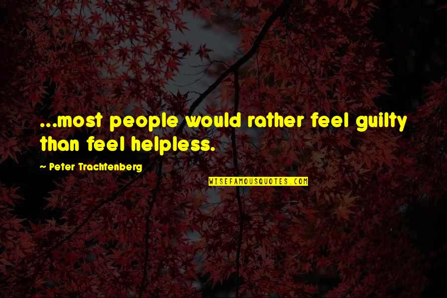 Brittoniana Quotes By Peter Trachtenberg: ...most people would rather feel guilty than feel